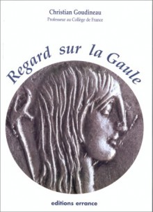 Regard Sur La Gaule - Christian Goudineau