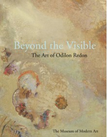 Beyond the Visible: The Art of Odilon Redon - Jodi Hauptman