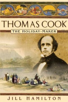 Thomas Cook: The Holiday Maker - Jill Hamilton