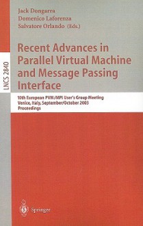 Recent Advances in Parallel Virtual Machine and Message Passing Interface: 10th European PVM/MPI User's Group Meeting, Venice, Italy, September 29-October 2, 2003, Proceedings - Jack Dongarra, Domenico Laforenza, Salvatore Orlando