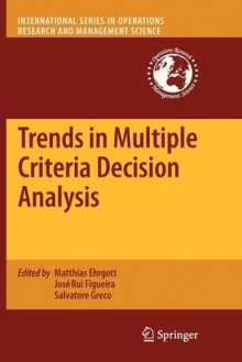 Trends in Multiple Criteria Decision Analysis - Salvatore Greco, Matthias Ehrgott, Jos Rui Figueira