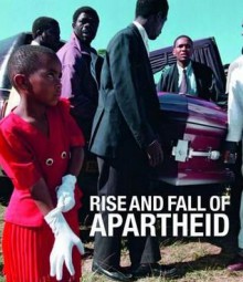 Rise and Fall of Apartheid: Photography and the Bureaucracy of Everyday Life - Okwui Enwezor, Rory Bester