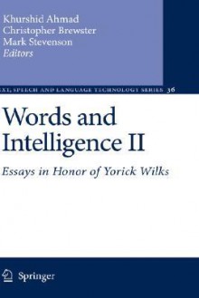 Words and Intelligence II: Essays in Honor of Yorick Wilks - Khurshid Ahmad