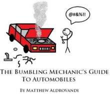 The Bumbling Mechanic's Guide to Automobiles - The Voice In Your Head, Matthew "The Bumbling Mechanic" Aldrovandi, Nathan "Toast" Eckstrom, My Brain, Google