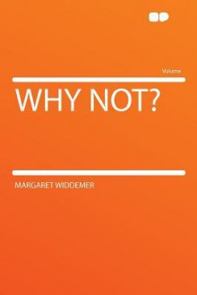 Why Not? - Margaret Widdemer