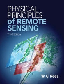 Physical Principles of Remote Sensing - Gareth Rees, W G Rees