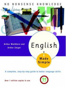 English Made Simple, Revised Edition: A Complete, Step-by-Step Guide to Better Language Skills - Arthur Zeiger, Arthur Zeiger