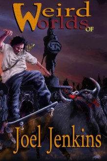 Weird Worlds of Joel Jenkins 2 (Volume 2) - Joel Jenkins, Morgan Abbot, MD Jackson