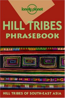 Hill Tribes Phrasebook - Lonely Planet, David Bradley