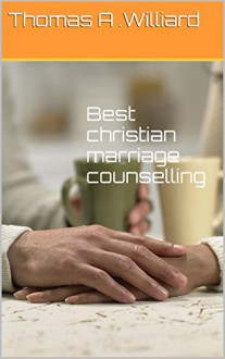 Best christian marriage counselling - Thomas A .Williard