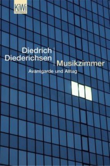 Musikzimmer: Avantgarde und Alltag - Diedrich Diederichsen