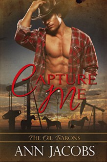 Capture Me (The Oil Barons Book 1) - Ann Jacobs