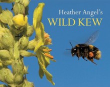 Heather Angel's Wild Kew - Heather Angel