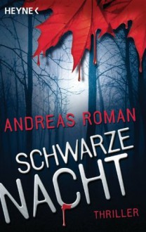 Schwarze Nacht: Thriller (German Edition) - Andreas Roman, Susanne Dahmann