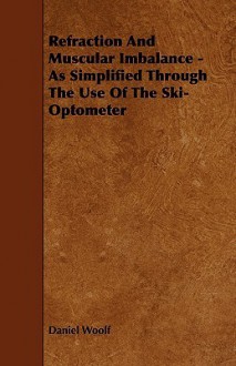 Refraction and Muscular Imbalance - As Simplified Through the Use of the Ski-Optometer - Daniel Woolf