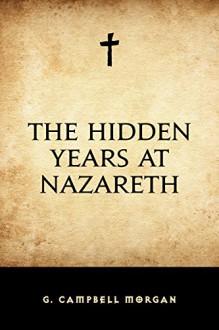 The Hidden Years at Nazareth - G. Campbell Morgan