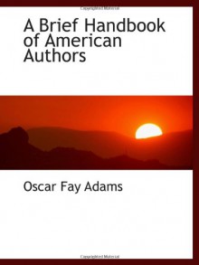 A Brief Handbook of American Authors - Oscar Fay Adams