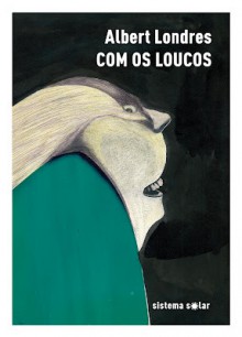 Com os Loucos - Albert Londres, Aníbal Fernandes