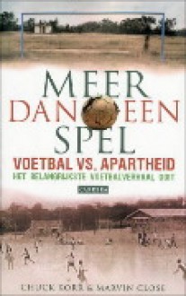 Meer dan een spel: voetbal vs. apartheid het belangrijkste voetbalverhaal ooit - Chuck Korr, Marvin Close, Floris Blommaert, Henny Corver