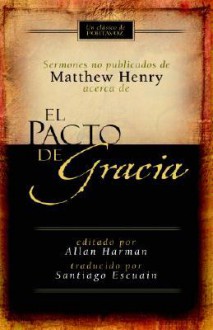 Pacto de gracia, el: Sermones no publicados de Matthew Henry - Matthew Henry