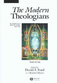 The Modern Theologians: An Introduction to Christian Theology Since 1918 - David F. Ford