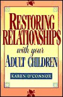 Restoring Relationships with Your Adult Children - Karen O'Connor