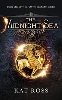 The Midnight Sea (The Fourth Element Book 1) - Kat Ross