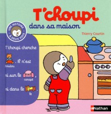 T'choupi dans sa maison - Thierry Courtin