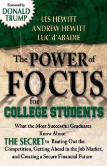 The Power of Focus for College Students - Les Hewitt, Andrew Hewitt, Luc d'Abadie