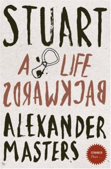 Stuart: A Life Backwards - Alexander Masters