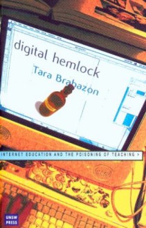 Digital Hemlock: Internet Education and the Poisoning of Teaching - Tara Brabazon