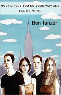 Most Likely You Go Your Way and I'll Go Mine - Ben Tanzer
