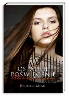 Ostatnie Poświęcenie - Richelle Mead