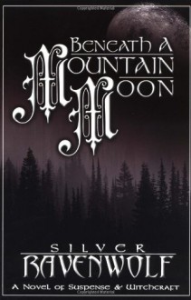 Beneath a Mountain Moon - Silver RavenWolf, Jes Thorsen