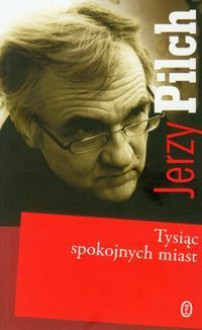 Tysiąc spokojnych miast - Pilch Jerzy