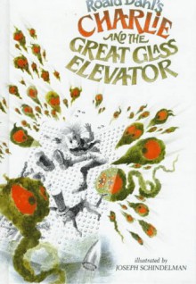 Charlie and the Great Glass Elevator (Charlie and the Chocolate Factory, #2) - Roald Dahl, Joseph Schindelman