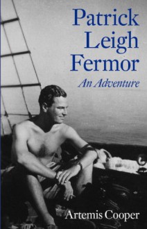 Patrick Leigh Fermor: An Adventure - Artemis Cooper