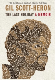 The Last Holiday: A Memoir - Gil Scott-Heron