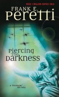 Piercing the Darkness (Darkness Set, #2) - Frank Peretti