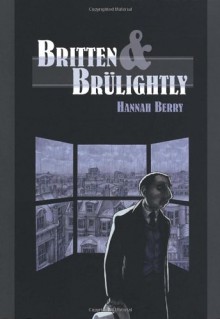 Britten and Brulightly - Hannah Berry