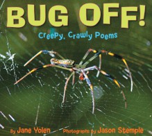 Bug Off! Creepy, Crawly Poems - Jane Yolen, Jason Stemple