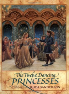 The Twelve Dancing Princesses - Ruth Sanderson