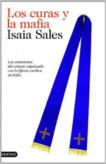 Los curas y la mafia: Las conexiones del crimen organizado con la Iglesia católica en Italia (Spanish Edition) - Isaia Sales, Juan Carlos Gentile Vitale