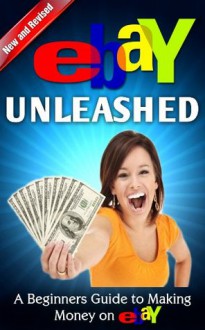 eBay Unleashed, A beginners guide to making money on eBay - Nick Vulich