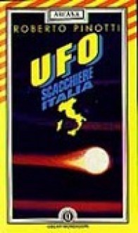 UFO: scacchiere Italia : 40 anni di avvistamenti e 25 anni di ricerche - Roberto Pinotti