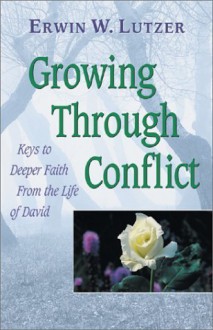 Growing Through Conflict: Keys to Deeper Faith from the Life of David by Erwin W. Lutzer (2001-09-04) - Erwin W. Lutzer