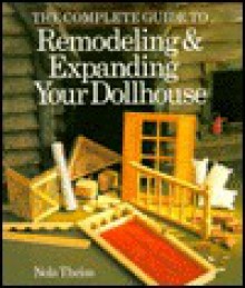 Complete Guide to Remodeling and Expanding Your Dollhouse - Nola Theiss