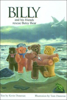 Billy and His Friends Rescue Betsy Bear - Kevin Donovan, Tom Donovan