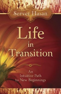 Life in Transition: An Intuitive Path to New Beginnings - Servet Hasan