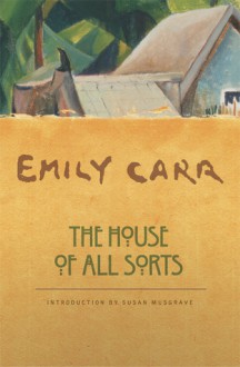 The House of All Sorts - Emily Carr, Susan Musgrave